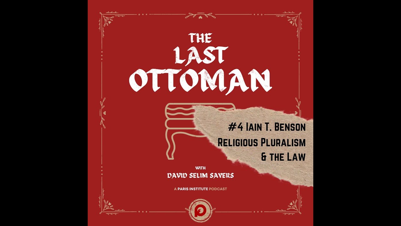 The Last Ottoman #4: Iain T. Benson, Religious Pluralism & The Law