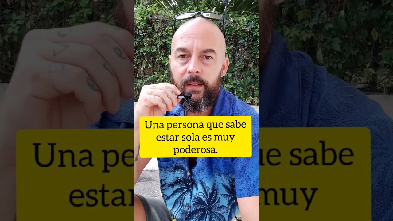 Una persona que sabe estar sola es muy poderosa.