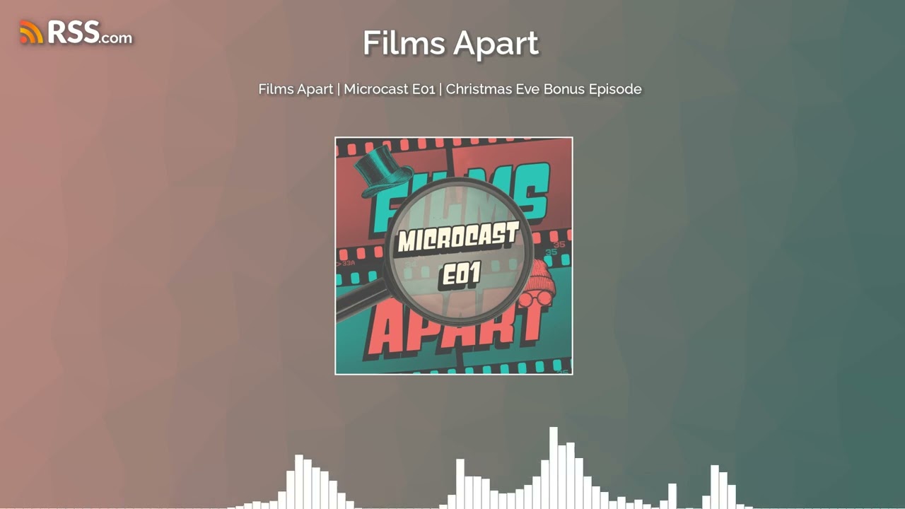 Films Apart | Microcast E01 | Christmas Eve Bonus Episode