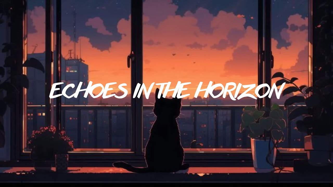 Echoes in the Horizon • Soft rain lofi / Origin Song