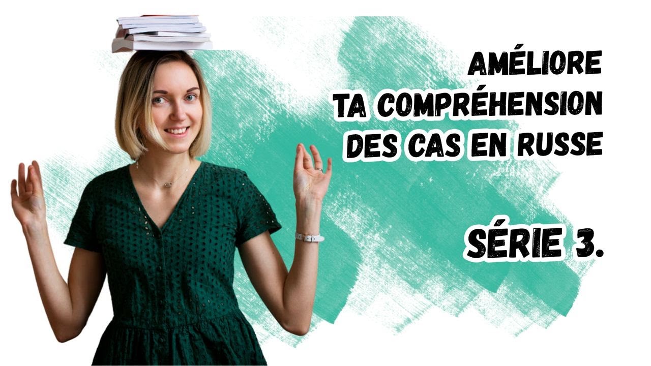 Améliore ta compréhension des cas en russe. Série 3.