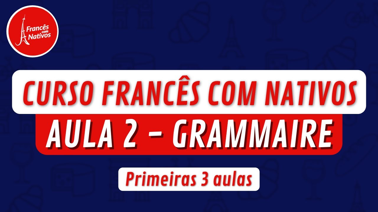 Curso Francês com Nativos - Aula 2 | Grammaire