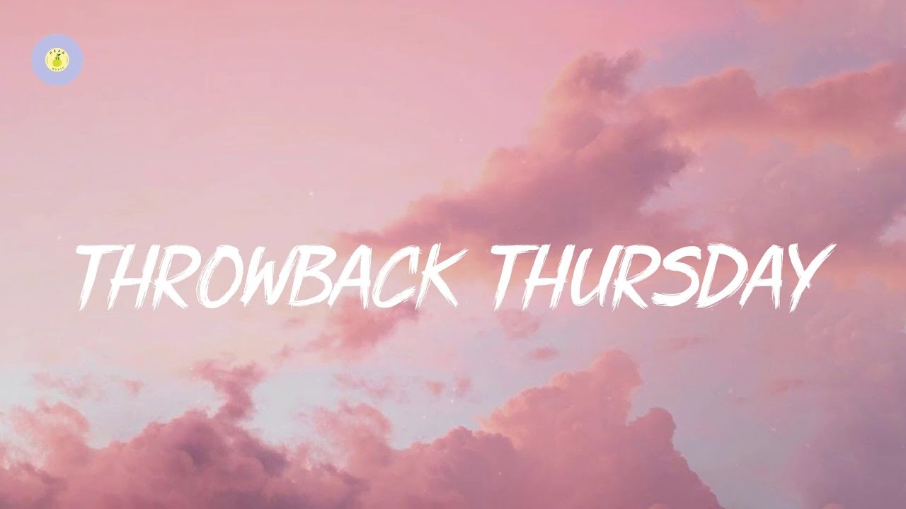Throwback Thursday playlist - Best nostalgia songs