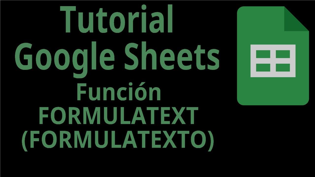 Tutorial Google Sheets. Función FORMULATEXT (FORMULATEXTO). Funciones de Información.