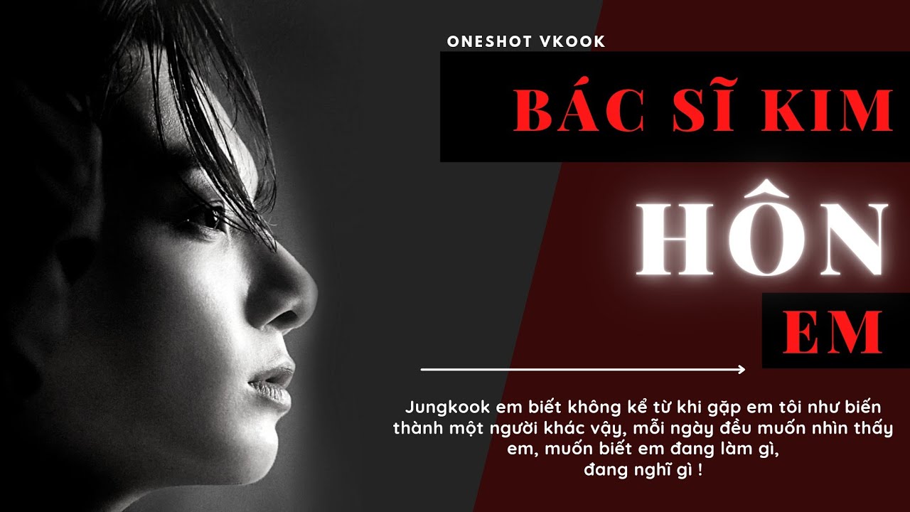 || ONESHOT VKOOK || • BÁC SĨ KIM HÃY HÔN EM ! •