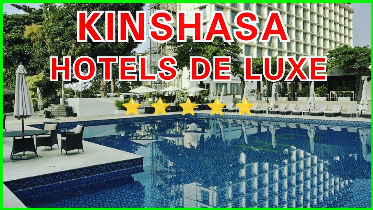 10 Meilleurs Hôtels à Kinshasa, Congo ( LES PRIX💲💲)