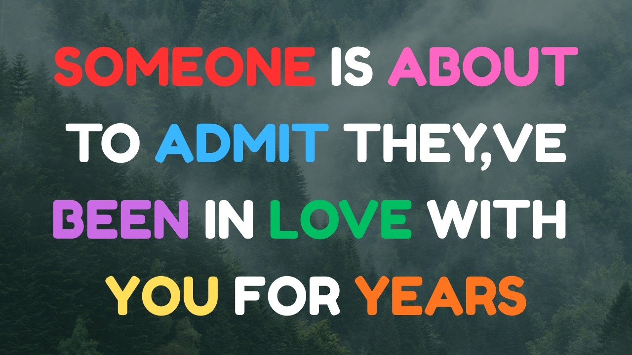 Someone Is About To Admit They've Been In Love With You For Years..