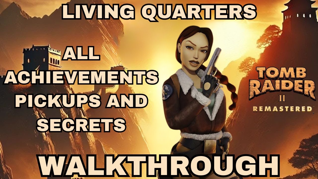 Tomb Raider 2 Remastered Living Quarters All Achievements/Pickups/Secrets Walk-through Guide TR2