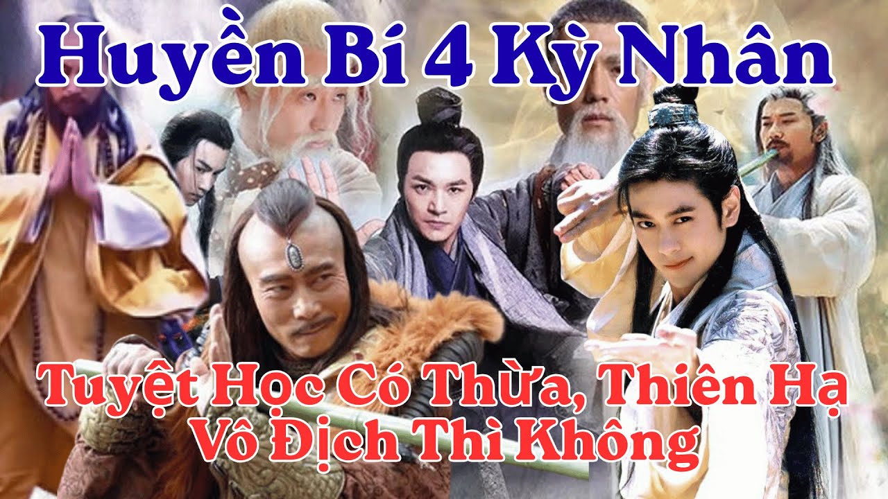 Huyền Bí 4 Kỳ Nhân Kim Dung: Tuyệt Học Có Thừa, Thiên Hạ Vô Địch Thì Không!