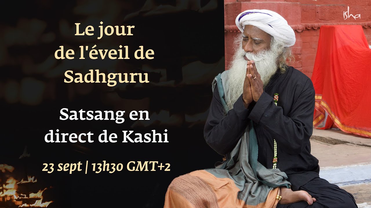 Journée de l'éveil de Sadhguru - Satsang en direct de Kashi - 23 septembre - 13h30 GMT+2