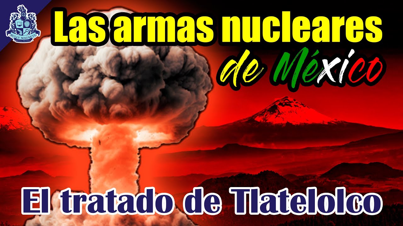 México y las armas nucleares ☢️ El tratado de Tlatelolco y el premio Nobel de la paz - Bully Magnets