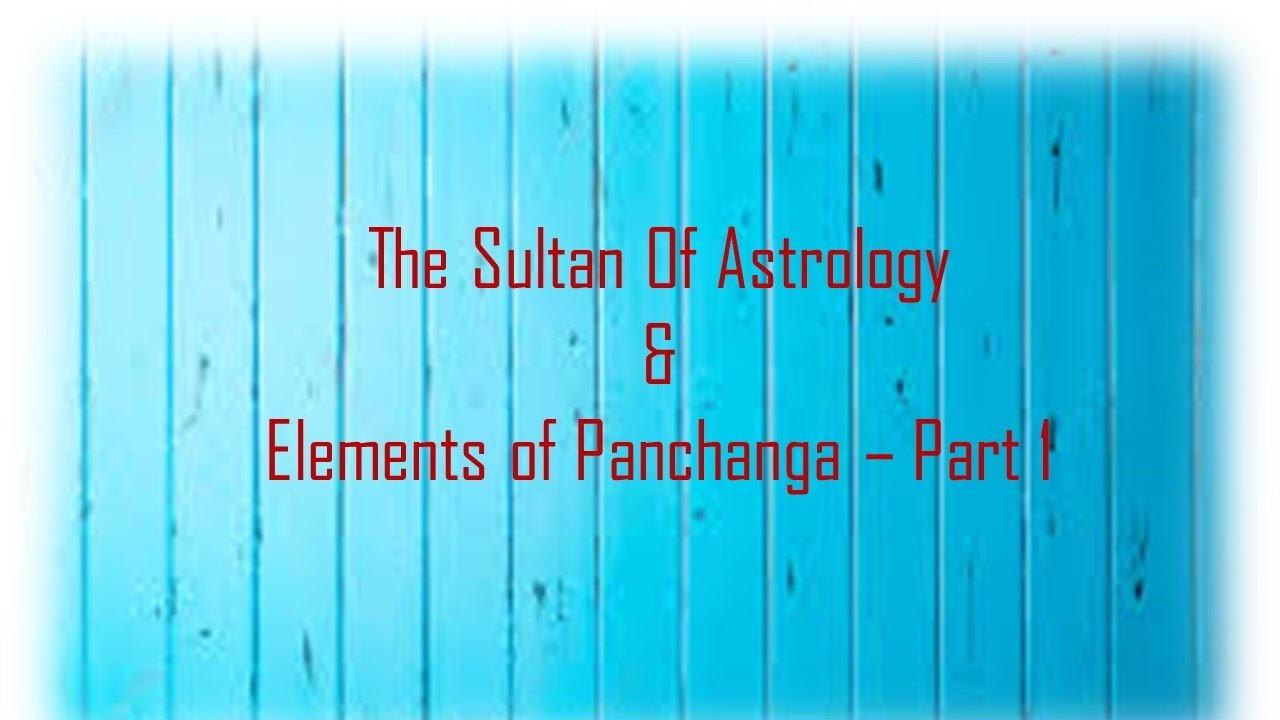 Sultan Of Astrology & Elements of Panchanga - Part 1