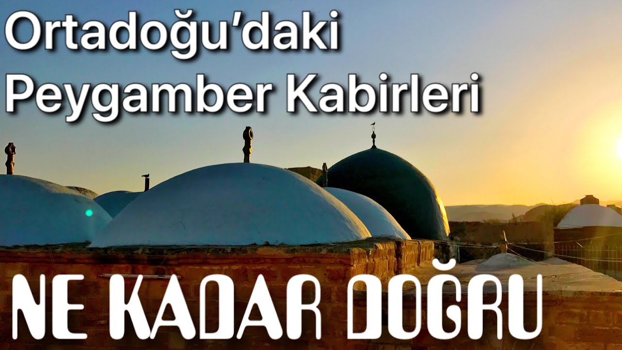 Orta Doğu’daki Peygamber Mezarları Ne Kadar Doğru ? (Soru Cevap 7)