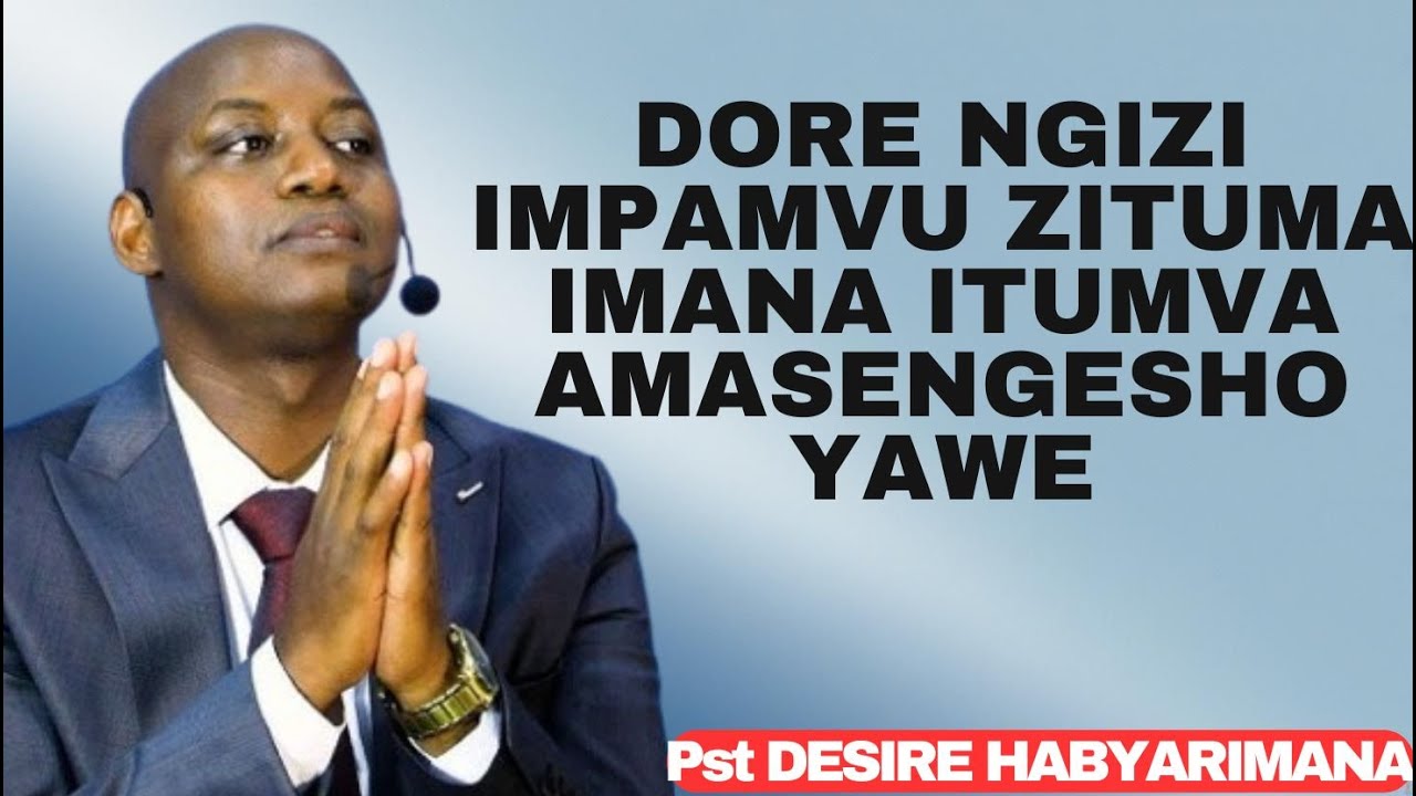 DORE NGIZI IMPAMVU IMANA ITUMA  AMASENGESHO YAWE-INYIGISHO YA Pst Desire Habyarimana