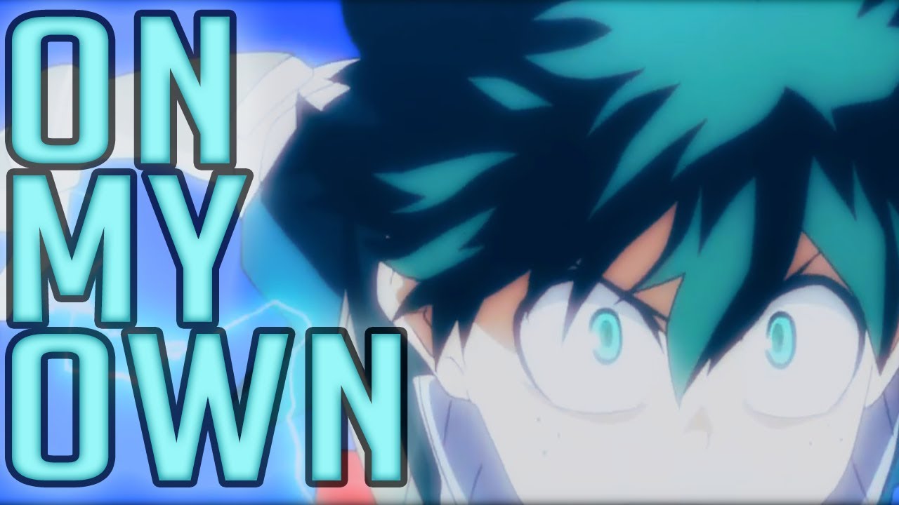 DEKU (Midoriya Izuku) Tribute AMV- On My Own - MLG