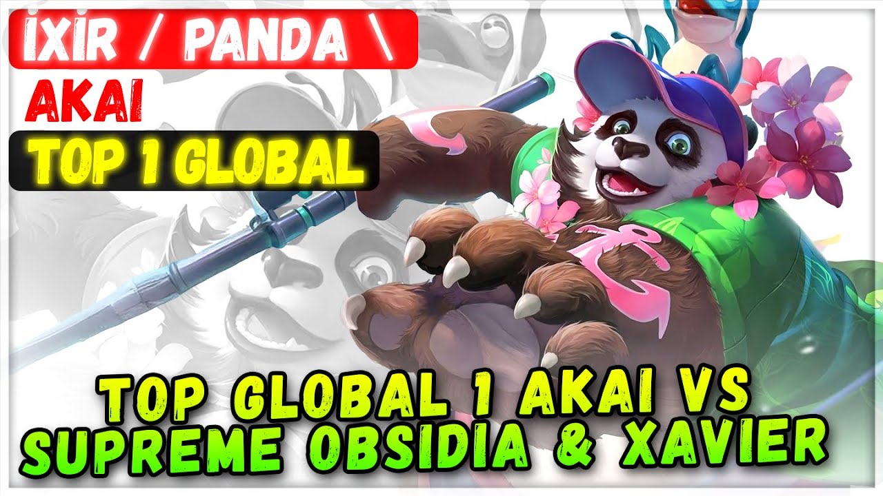 Top Global 1 Akai VS Supreme Obsidia & Xavier [ Top Global 1 Akai ] İXİR / PANDA \ - Mobile Legends
