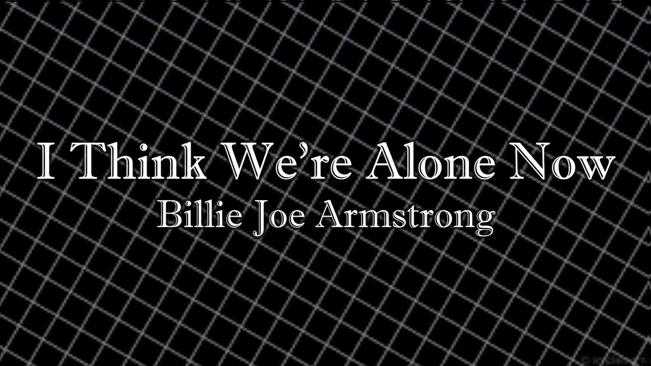 I Think We're Alone Now- Billie Joe Armstrong (Lyrics)