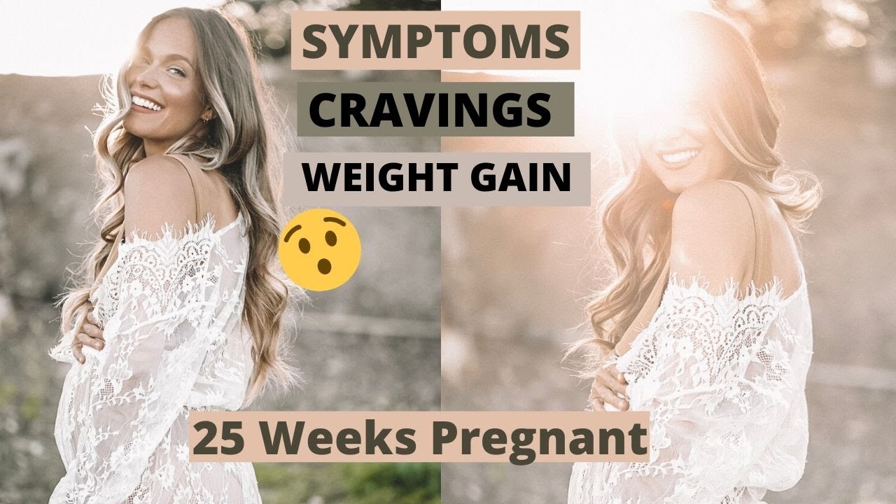 25 weeks pregnant weight gain. Symptoms, Cravings. Ivy Carnegie