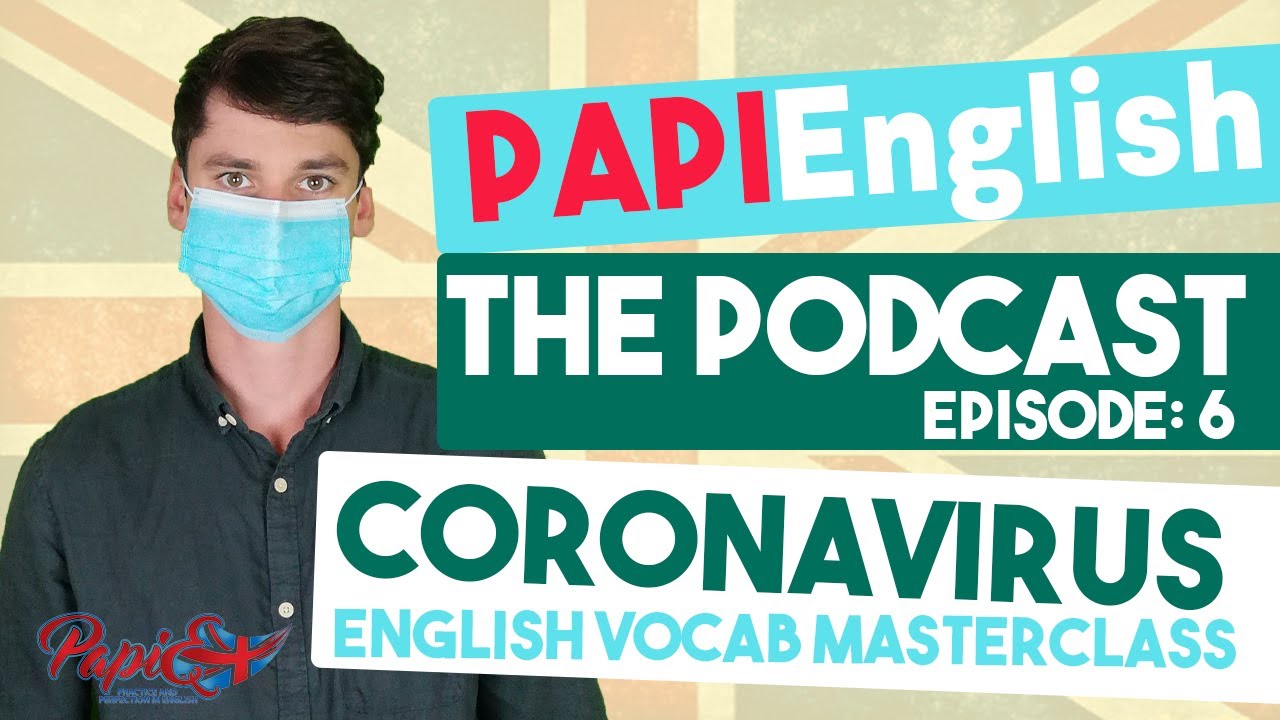 Coronavirus: English vocabulary masterclass - PAPIEnglish Podcast #06