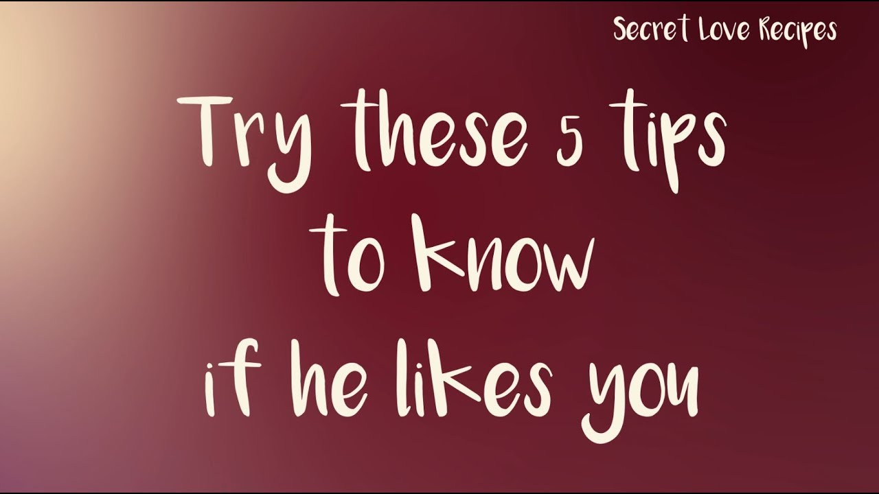 Try these 5 tips to know if he likes you