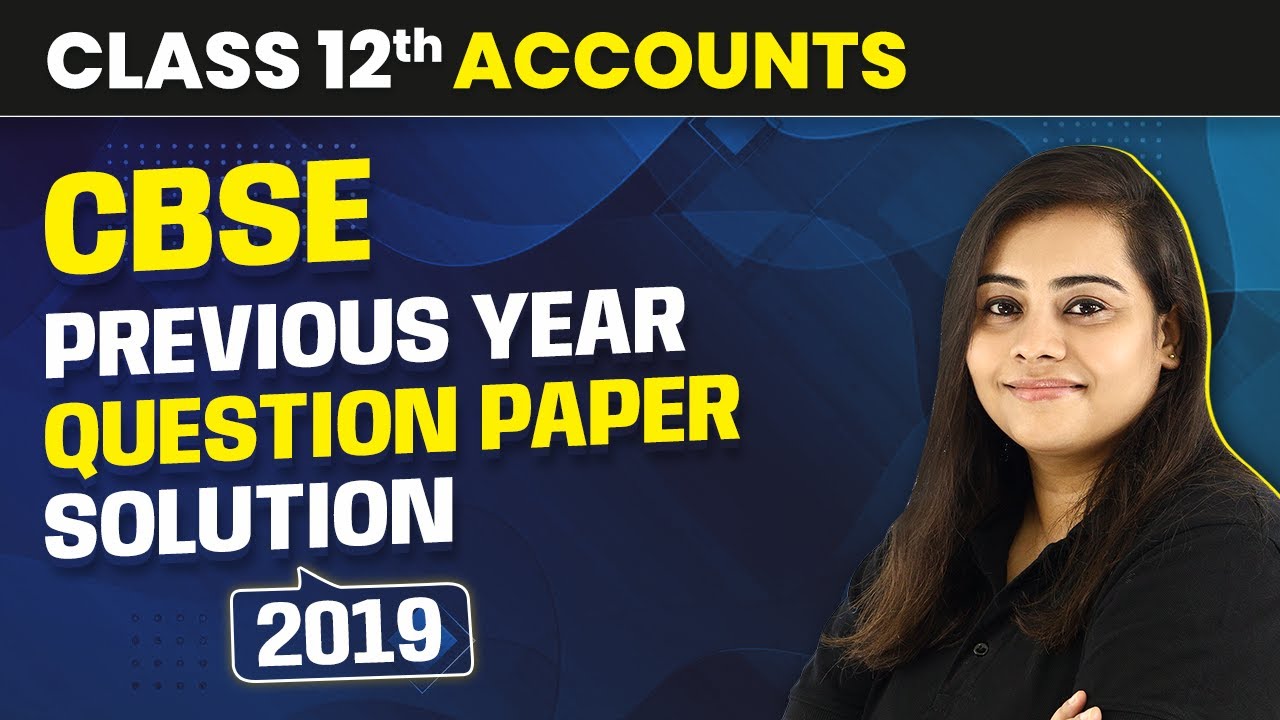 CBSE Previous Year Question Paper Solution 2019 | Class 12 Accounts