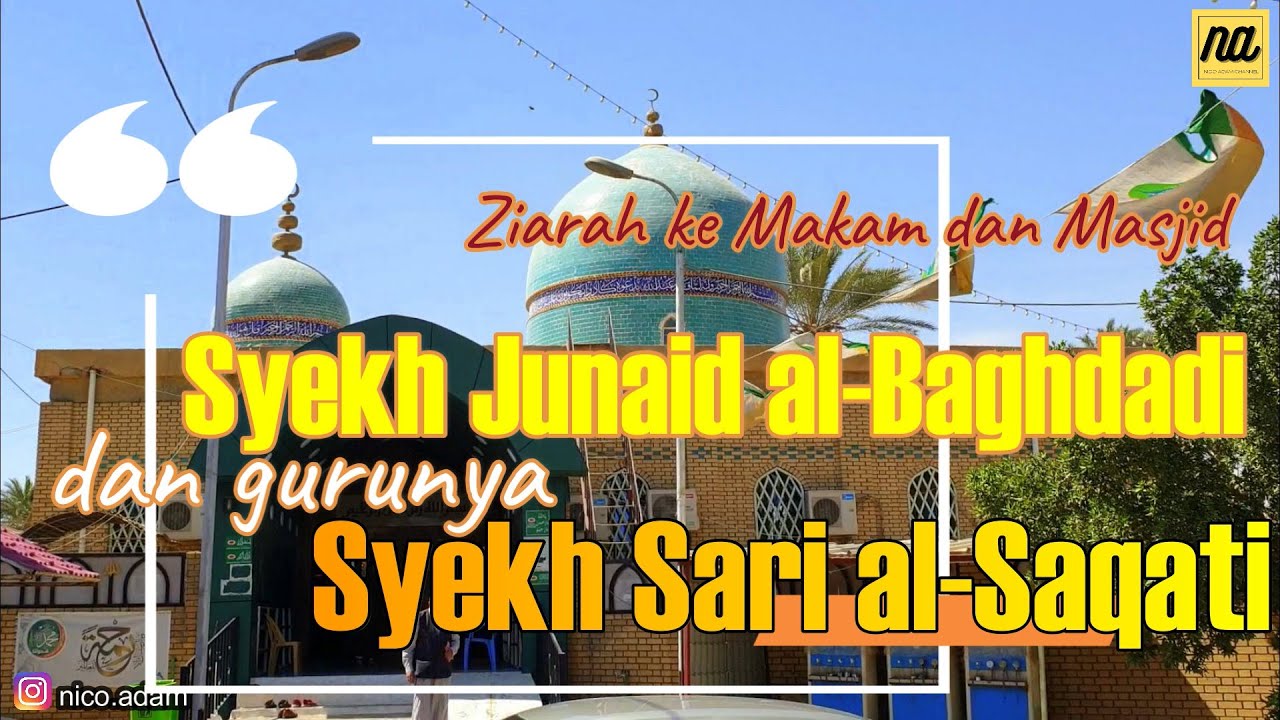 Syekh JUNAID Al-BAGHDADI dan Syekh SARI Al-SAQOTI, Ziarah ke makam Tokoh Sufi yang rendah hati