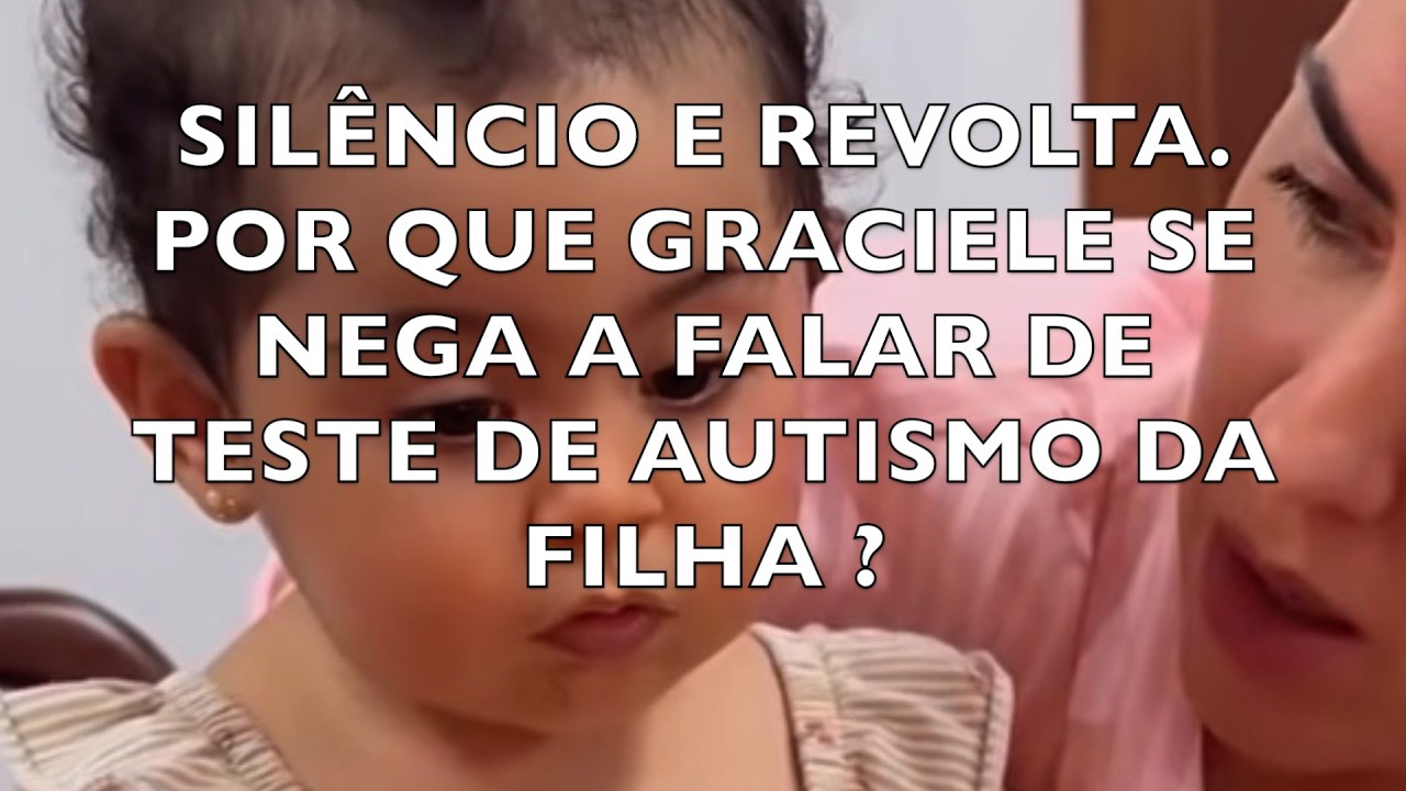 SILÊNCIO E REVOLTA. POR QUE GRACIELE SE NEGA A FALAR DE TESTE DE AUTISMO DA FILHA