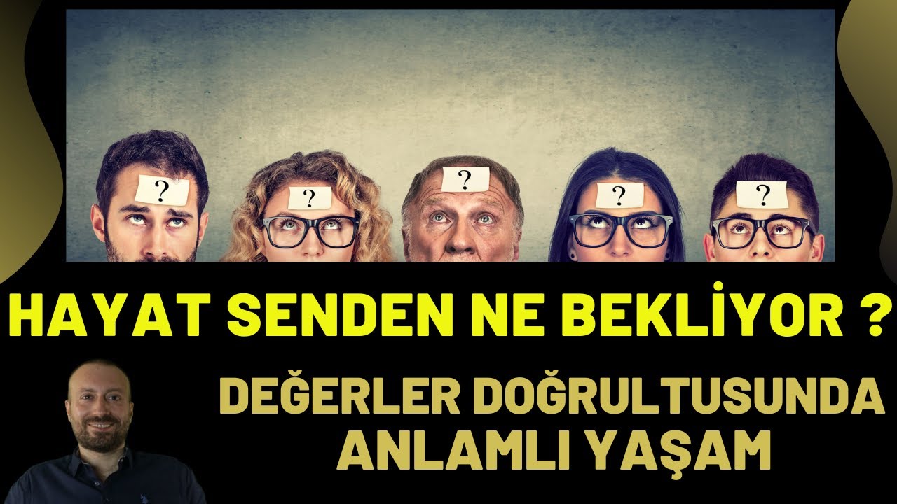 Hayat Senden Ne Bekliyor? (Değerler Doğrultusunda Anlamlı Yaşam)