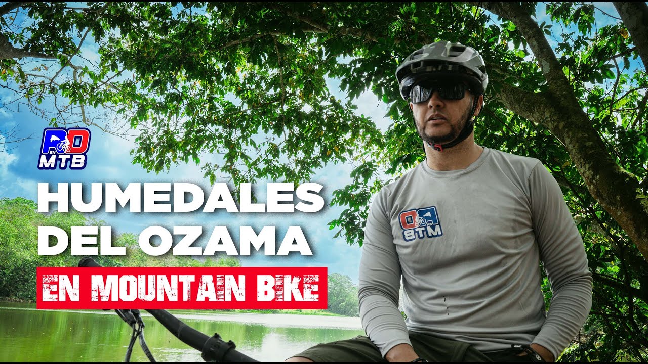 ¿ERES CICLISTA MTB? ESTA RUTA EN LOS HUMEDALES DEL OZAMA TE VA A ENCANTAR
