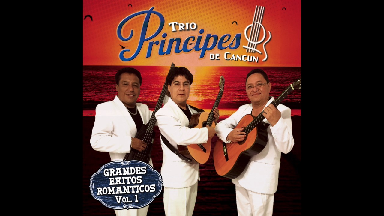 Trio Principes De Cancun - Grandes Exitos Romanticos Vol. 1 (Disco Completo)
