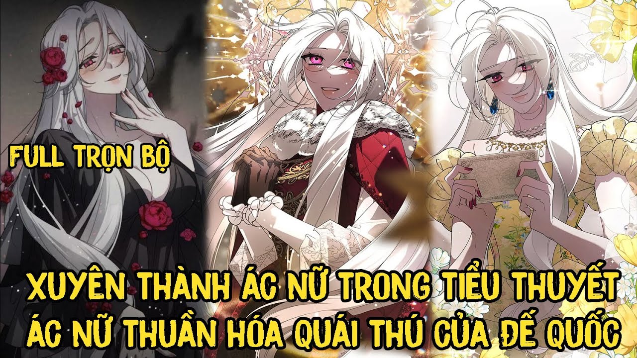 Full Trọn Bộ | Xuyên Thành Ác Nữ Trong Tiểu Thuyết Ác Nữ Thuần Hóa Quái Thú Của Đế Quốc | pH Review