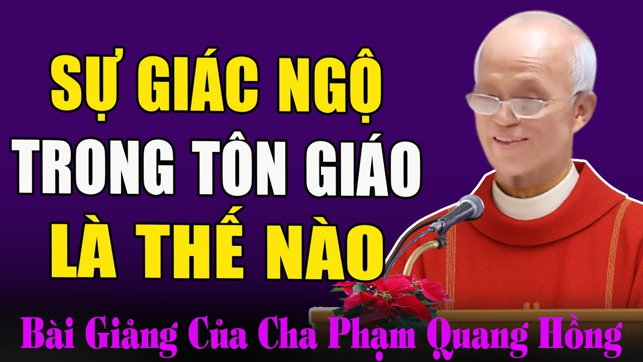Giác Ngộ Là Gì? Khi Nào Thì Chúng Ta Được Giác Ngộ? - Bài Giảng Cha Micae Phạm Quang Hồng