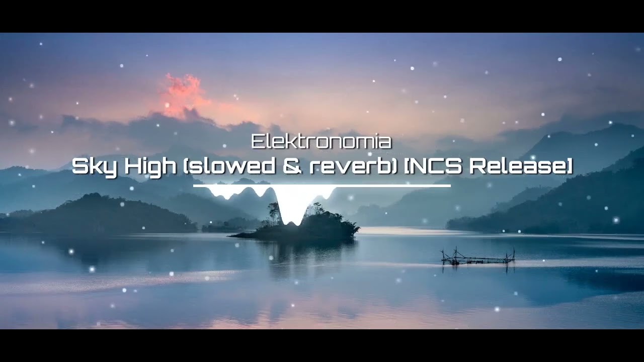 Elektronomia - Sky High (Slowed & Reverb) [NCS Release]