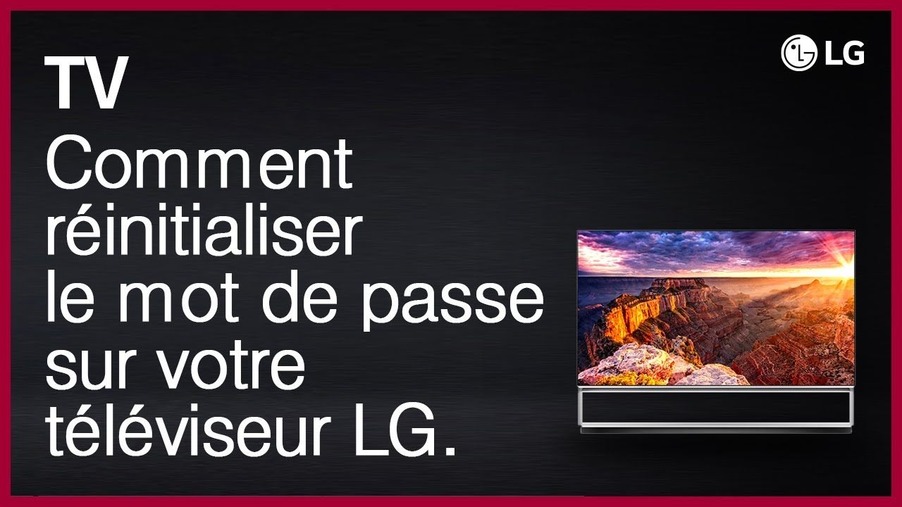 Comment r&eacute;initialiser le mot de passe sur votre t&eacute;l&eacute;viseur LG.