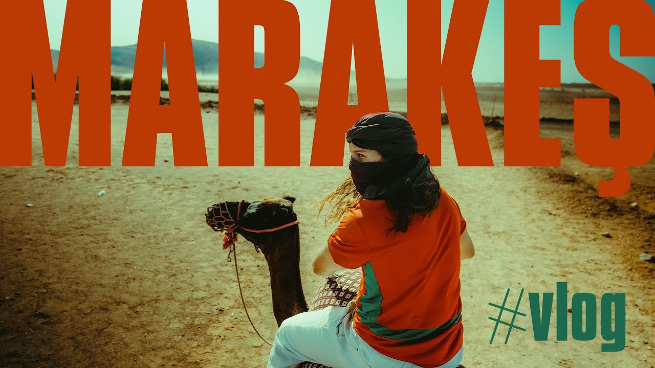 Fas Gezi Vlogu | Marakeş & &Ccedil;&ouml;l Turu