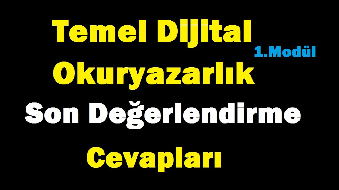 Temel Dijital Okuryazarlık Son Değerlendirme Cevapları Modül 1