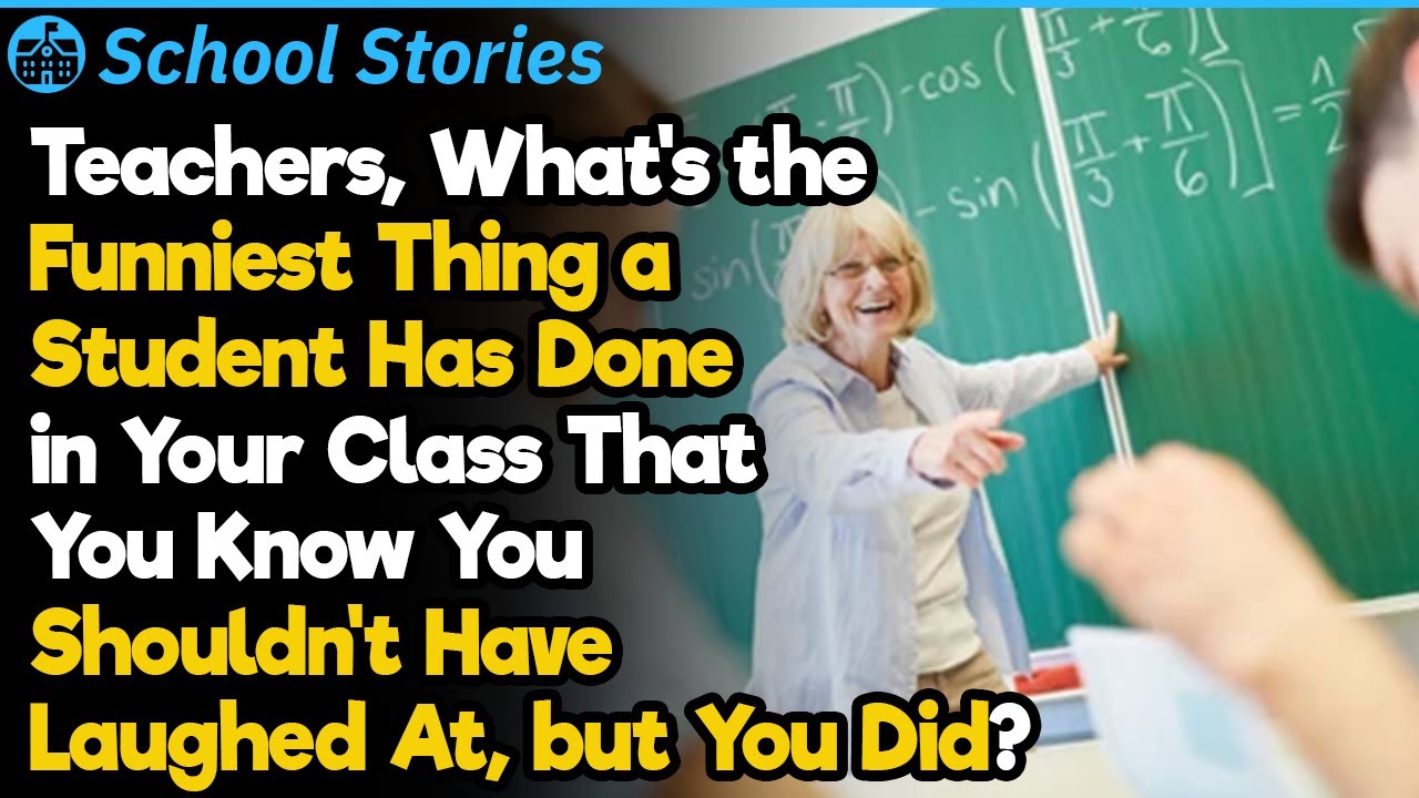Teachers, When Were You Unable To Hold Your Laughter In? | School Stories #69