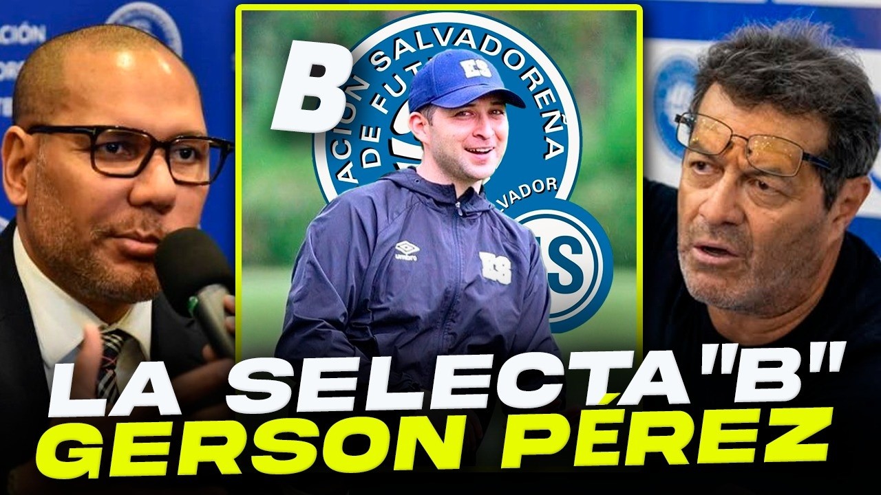 🚨 SOLUCIÓN para no perder TALENTO 🇸🇻 | Selección B con Gerson Pérez