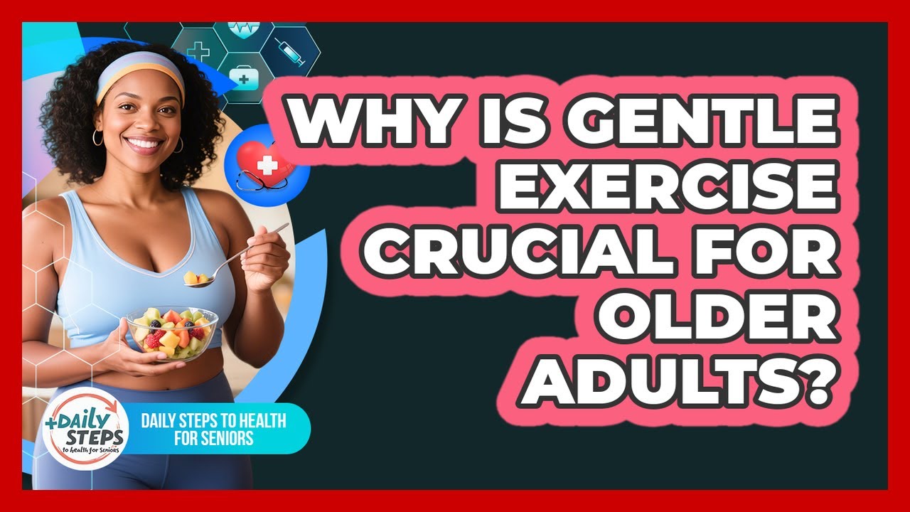 Why Is Gentle Exercise Crucial For Older Adults?