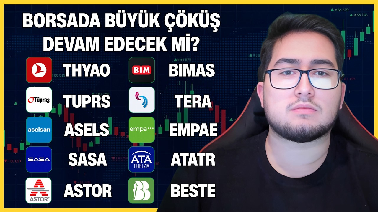 BORSADA BÜYÜK ÇÖKÜŞ DEVAM EDECEK Mİ? | THYAO TUPRS ASELS SASA ASTOR BIMAS TERA EMPAE ATATR BESTE