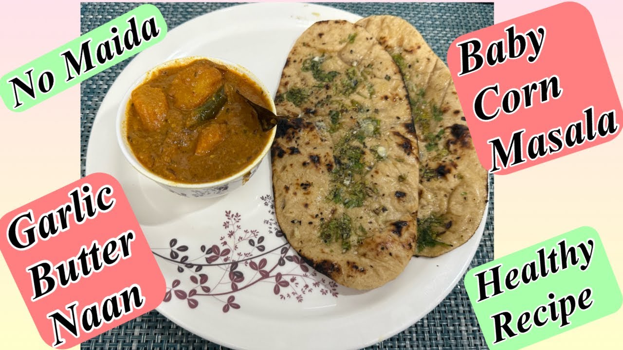 Healthy Garlic Butter Naan with Baby Corn Masala- Restaurant Style and Taste at Home|No Maida Recipe