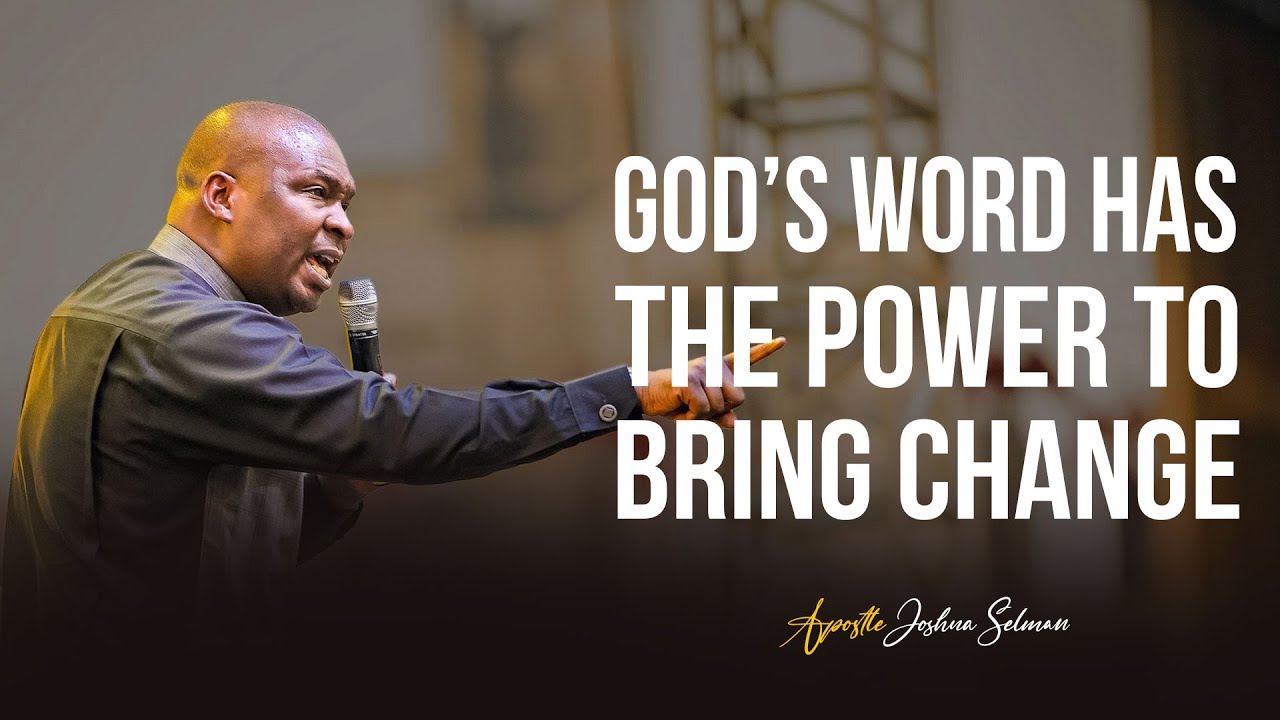 The Power of God's Word That Brings Change - Apostle Joshua Selman