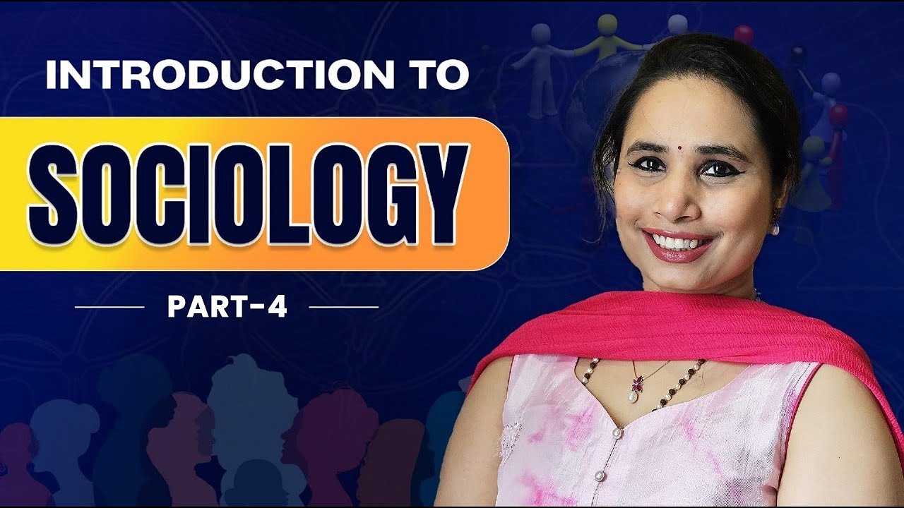 Introduction To Sociology : Part 4 By Somya Ma'am
