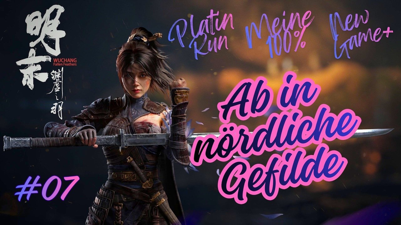 Wuchang Fallen Feathers [100%PLATIN RUN][NG+1]#7 Ab in nördliche Gefilde