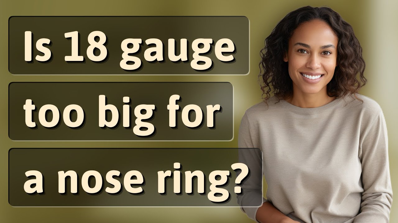 Is 18 gauge too big for a nose ring?