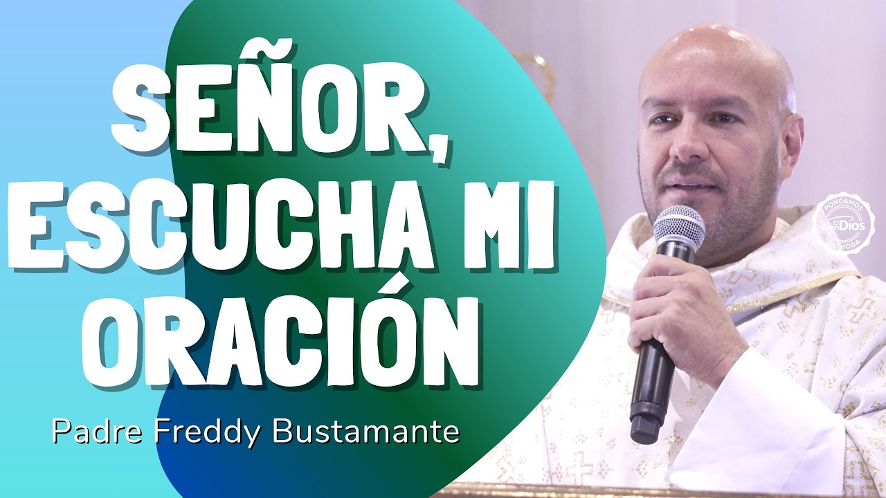 Señor, escucha mi oración | Padre Freddy Bustamante – El Buen Dios