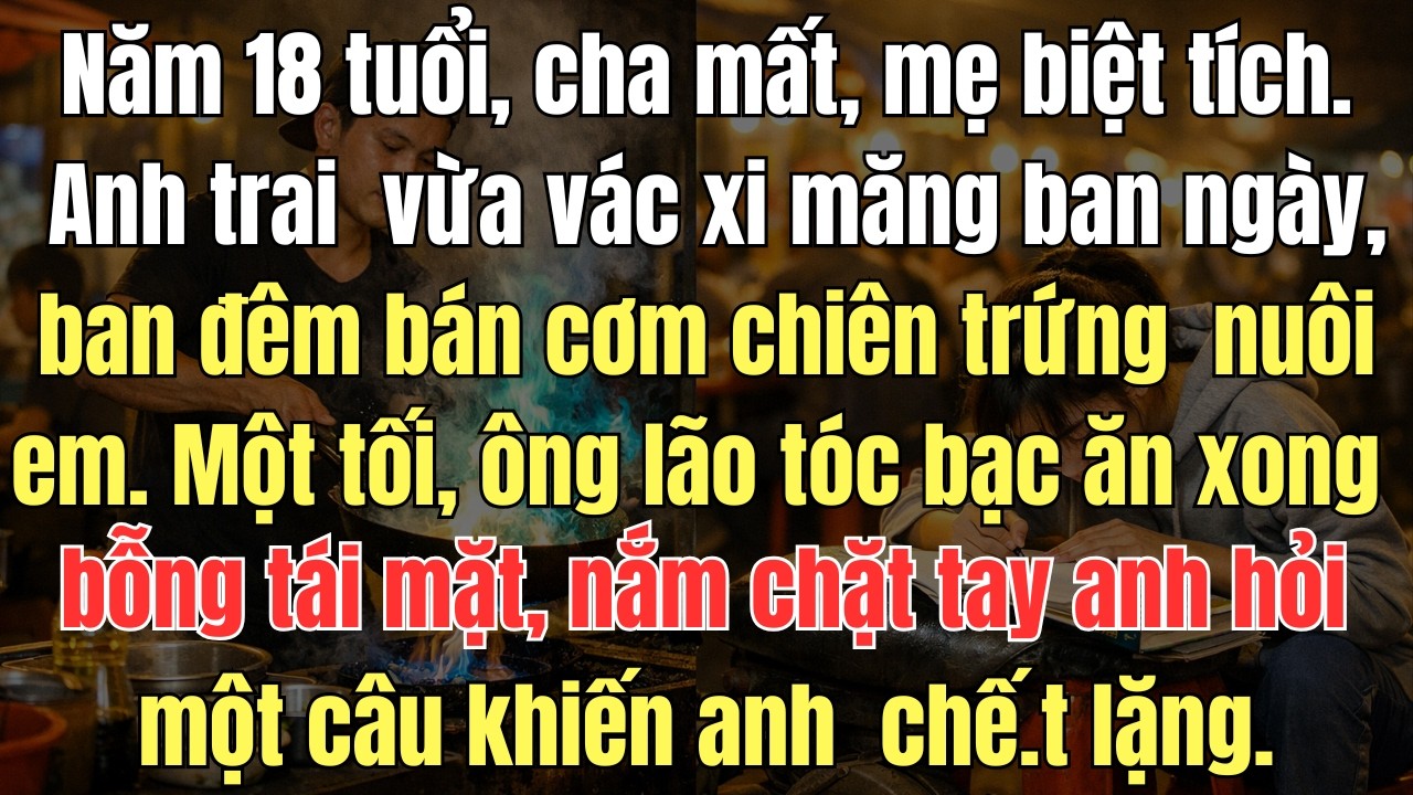 Bộ truyện hay :  Năm 18 tuổi, cha mất, mẹ biệt tích  anh trai  vừa vác xi măng ban ngày đêm bán cơm