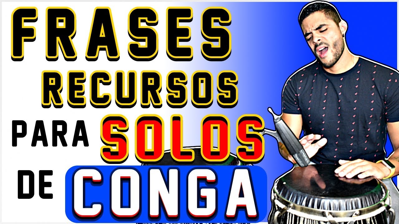 IDEAS O FRASES PARA SOLOS DE CONGA