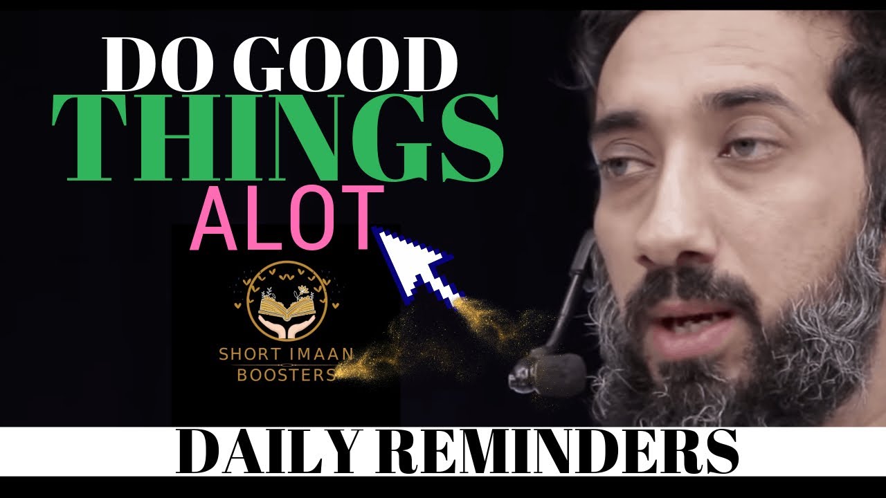DO GOOD THINGS A LOT I ISLAMIC TALKS 2020 I NOUMAN ALI KHAN NEW