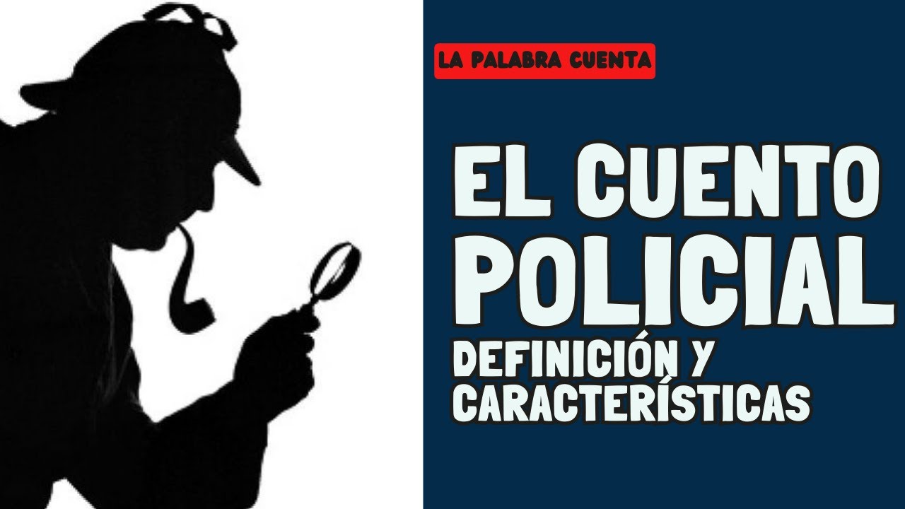El CUENTO POLICIAL.  ¿En qué consiste? ¿Cuáles son sus características?